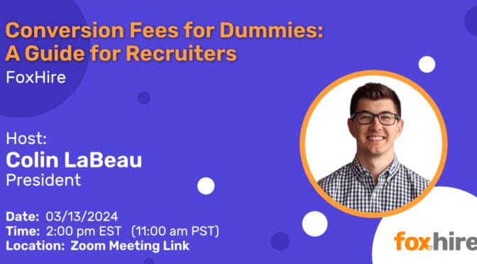Promotional graphic for a webinar titled 'Conversion Fees for Dummies: A Guide for Recruiters' hosted by Colin LaBeau, President of FoxHire, with details about the date, time, and location.